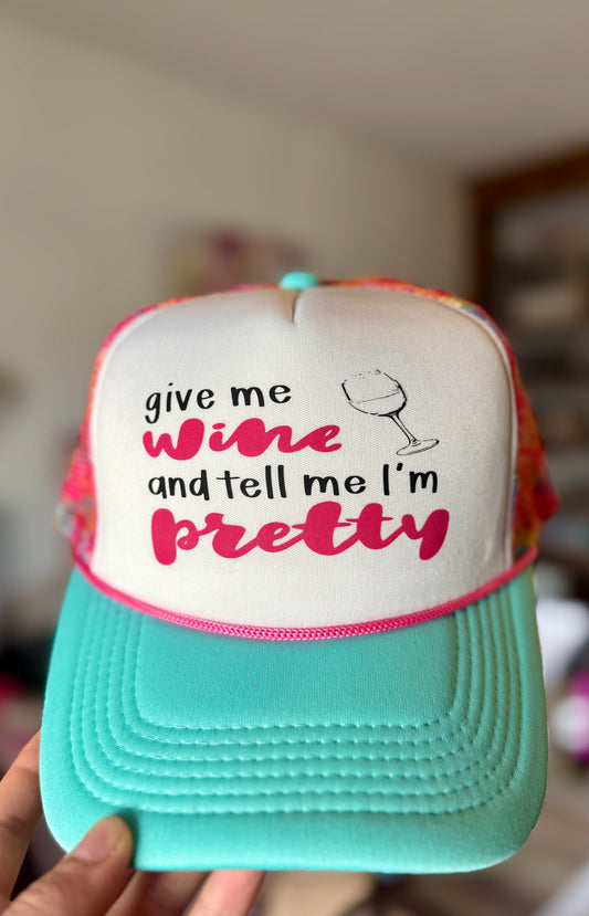 Give Me Wine And Tell Me I'm Pretty Trucker Hat
