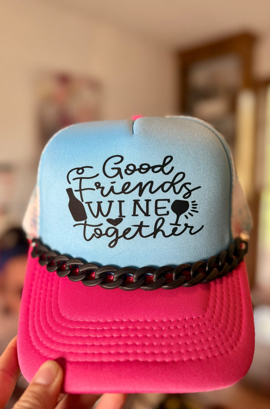 Good Friends Wine Together Trucker Hat