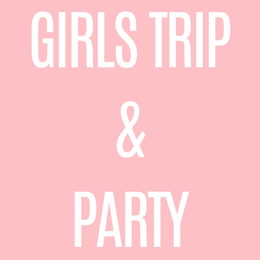 Girls Trip & Party
