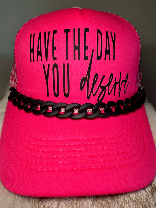 Have The Day You Deserve Trucker Hat